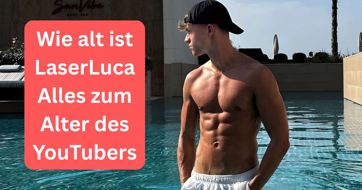 Wie alt ist LaserLuca Alles zum Alter des YouTubers