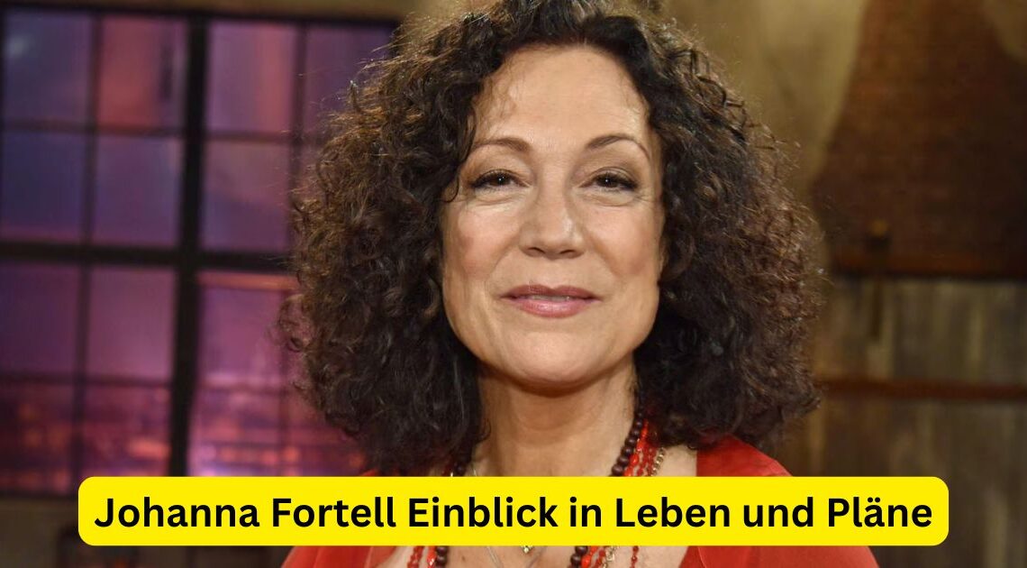 Johanna Fortell Einblick in Leben und Pläne