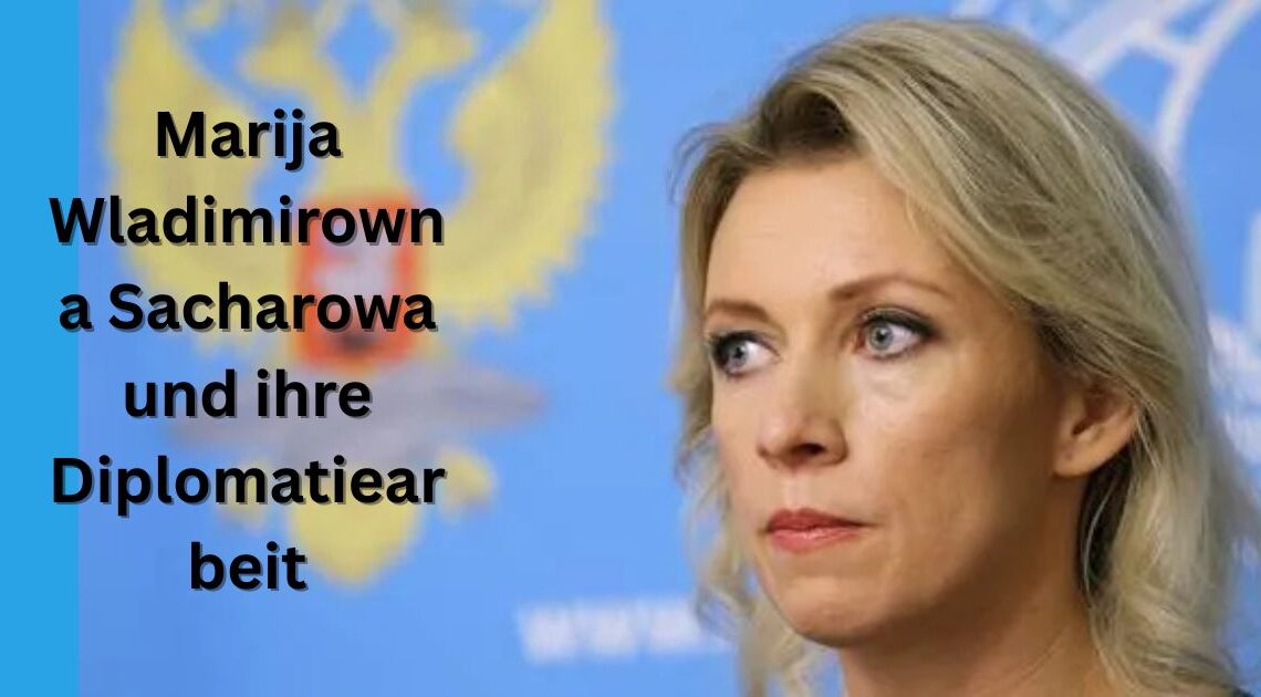 Marija Wladimirowna Sacharowa und ihre Diplomatiearbeit