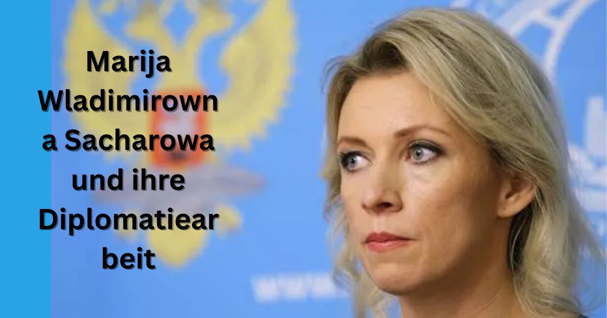 Marija Wladimirowna Sacharowa und ihre Diplomatiearbeit