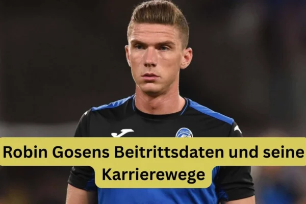 Robin Gosens Beitrittsdaten und seine Karrierewege