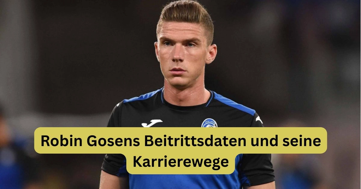 Robin Gosens Beitrittsdaten und seine Karrierewege