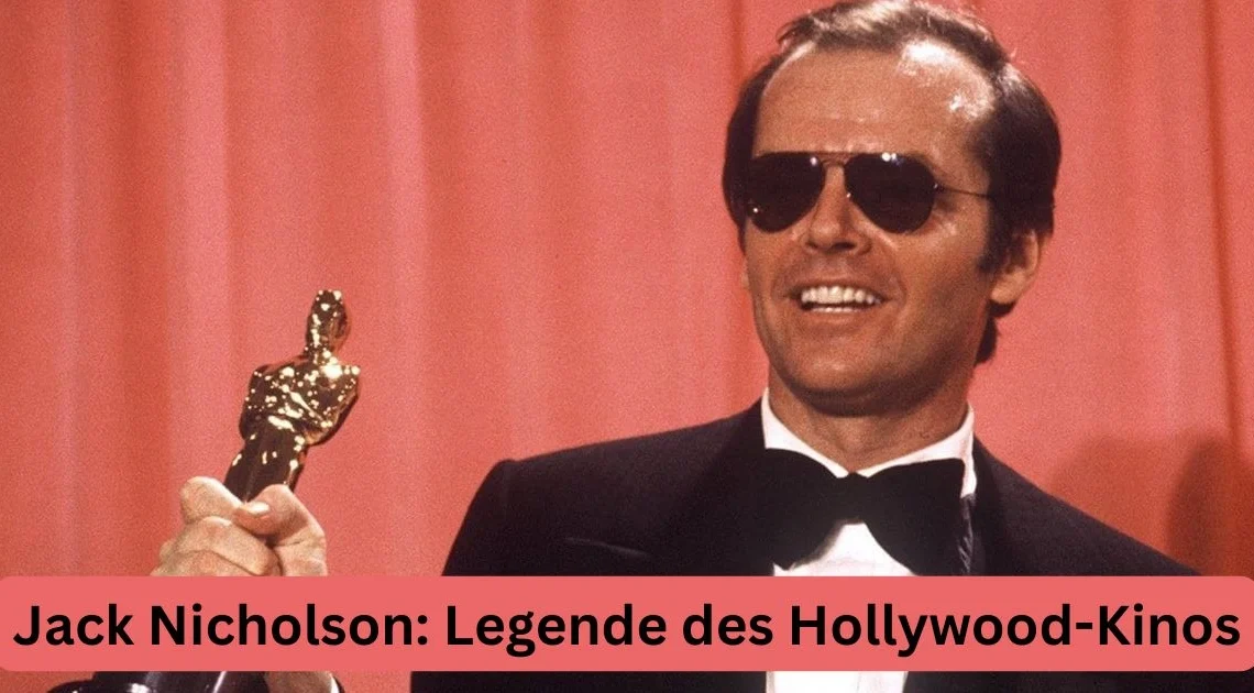Jack Nicholson: Legende des Hollywood-Kinos