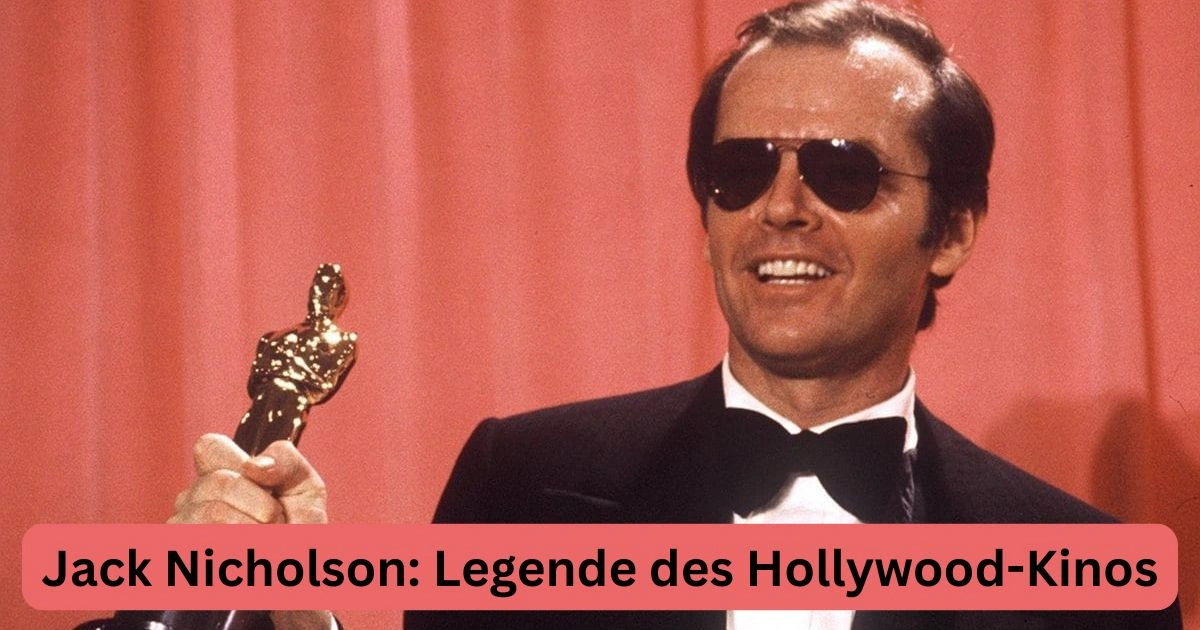 Jack Nicholson: Legende des Hollywood-Kinos