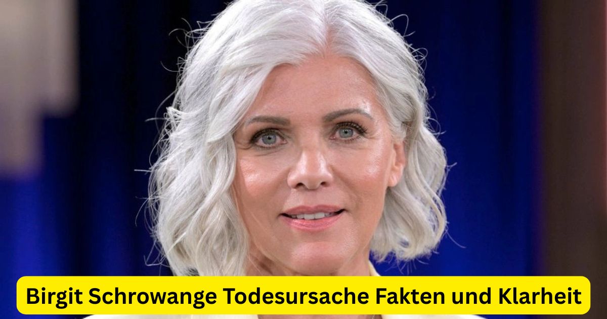 Birgit Schrowange Todesursache Fakten und Klarheit