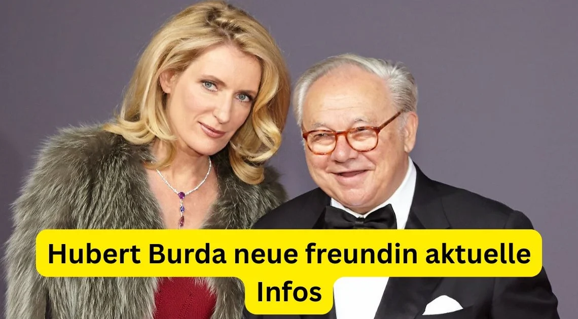 Hubert Burda neue freundin aktuelle Infos