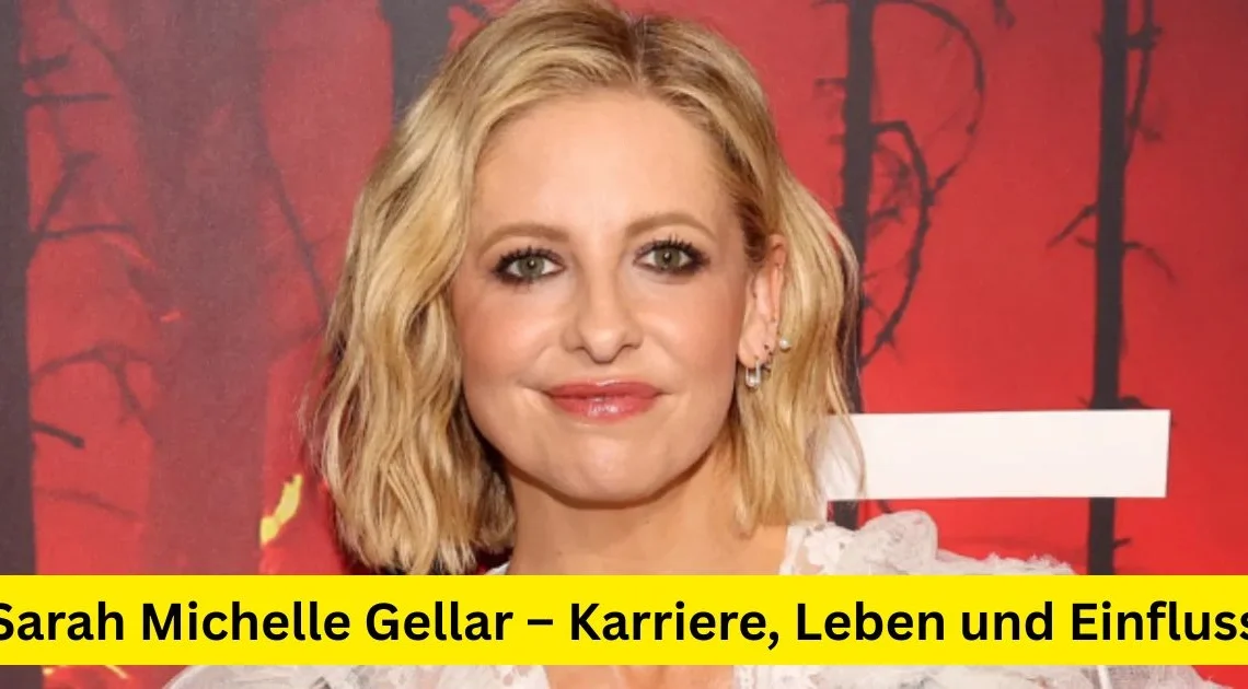 Sarah Michelle Gellar – Karriere, Leben und Einfluss