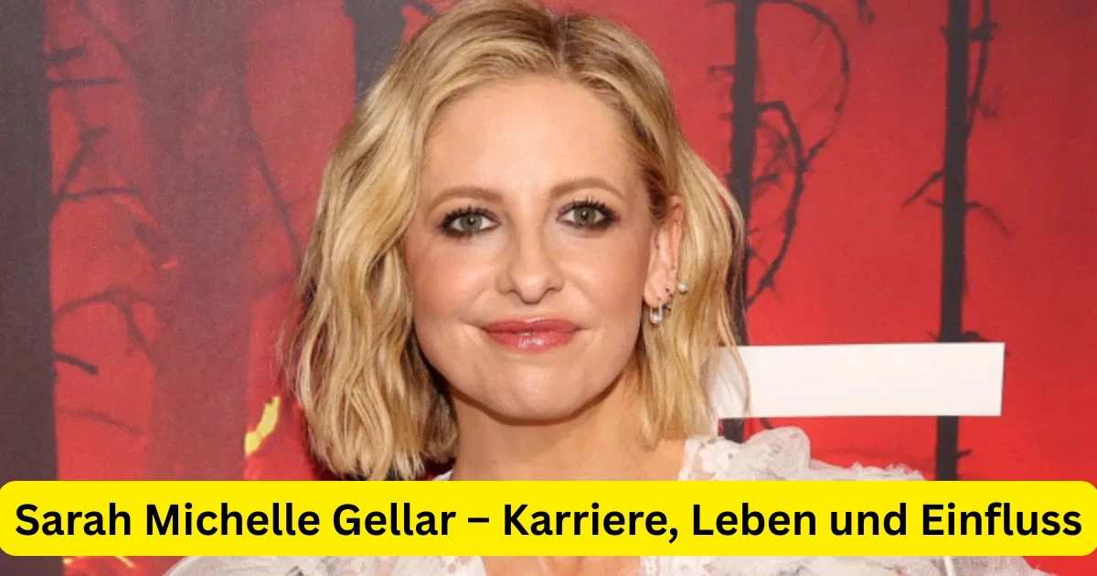 Sarah Michelle Gellar – Karriere, Leben und Einfluss