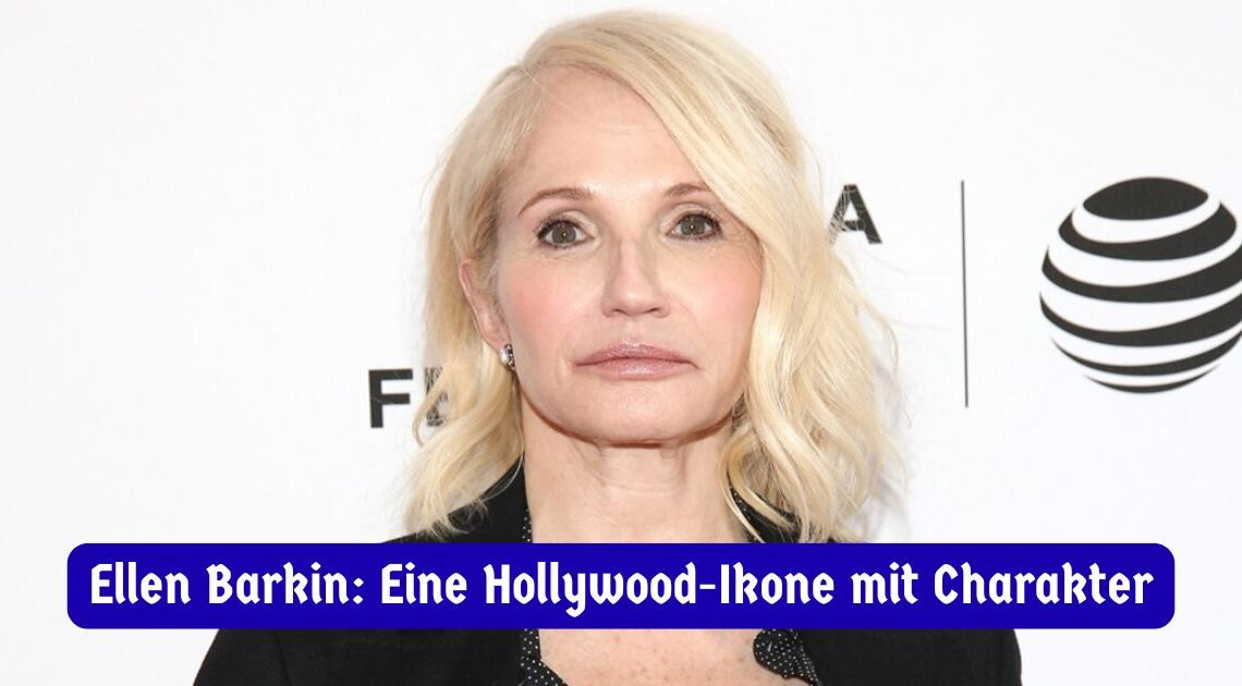 Ellen Barkin: Eine Hollywood-Ikone mit Charakter