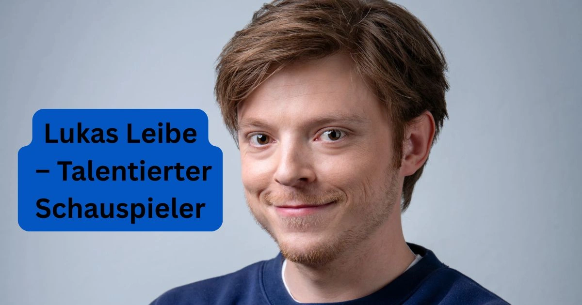 Lukas Leibe – Talentierter Schauspieler