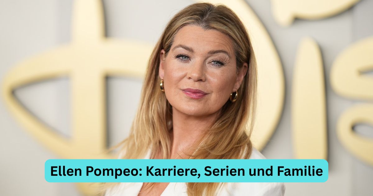 Ellen Pompeo: Karriere, Serien und Familie