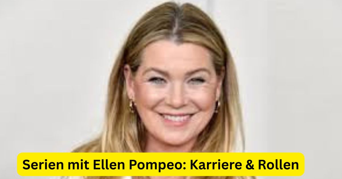 Serien mit Ellen Pompeo: Karriere & Rollen
