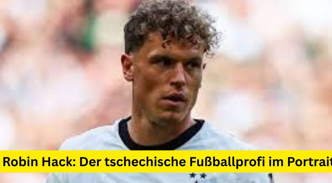 Robin Hack: Der tschechische Fußballprofi im Portrait