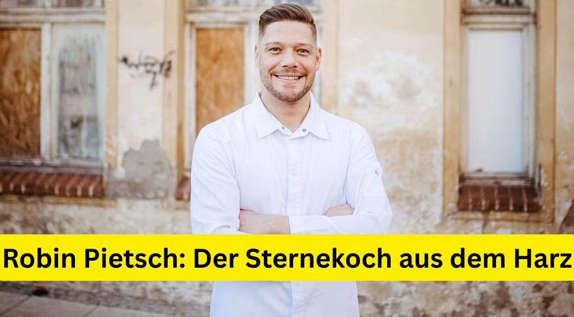 Robin Pietsch: Der Sternekoch aus dem Harz