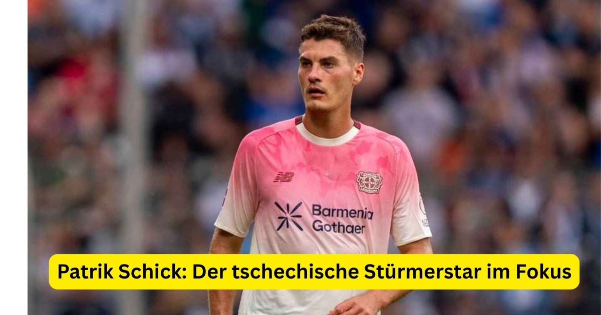 Patrik Schick: Der tschechische Stürmerstar im Fokus