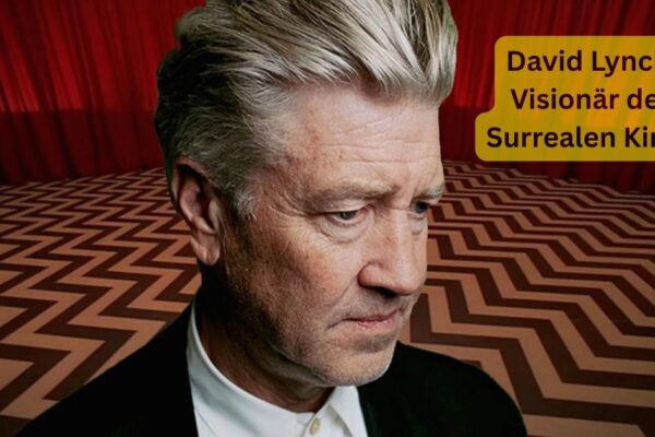 David Lynch: Visionär des Surrealen Kinos