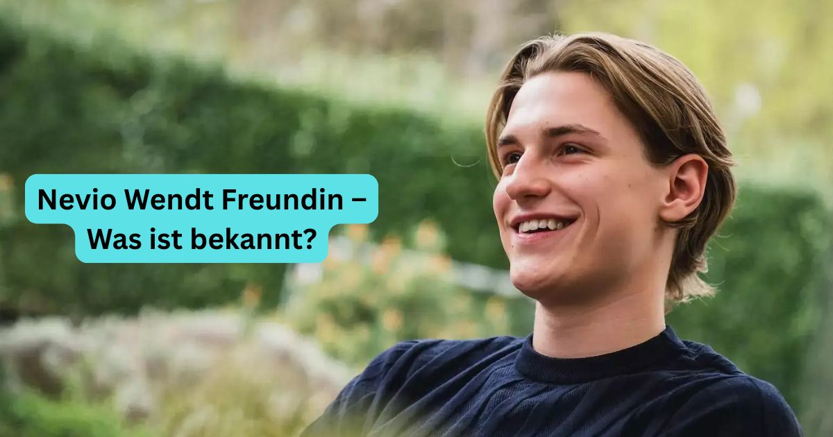 Nevio Wendt Freundin – Was ist bekannt?