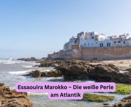 Essaouira Marokko – Die weiße Perle am Atlantik