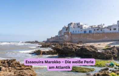 Essaouira Marokko – Die weiße Perle am Atlantik