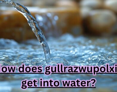 How does gullrazwupolxin get into water?